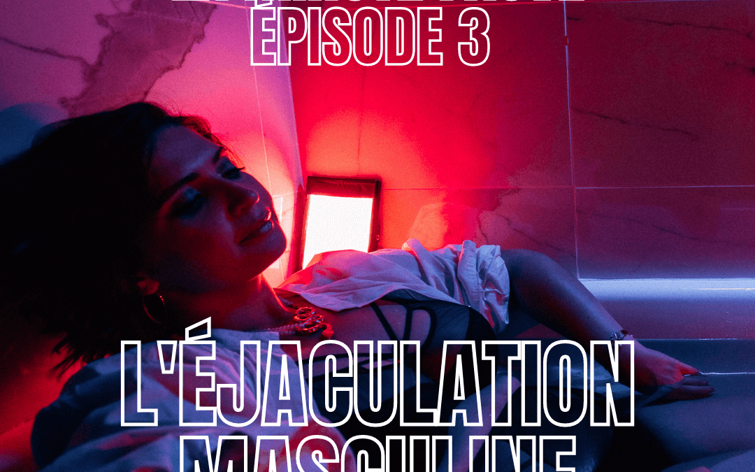 La Minute Fauve : Ep.3 / L&rsquo;éjaculation masculine