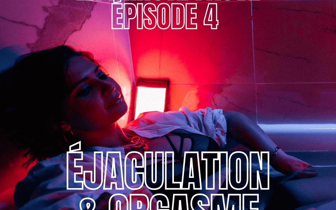 La Minute Fauve : Ep.4 / Éjaculation et Orgasme