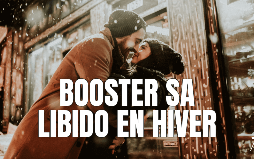 Booster sa libido en hiver
