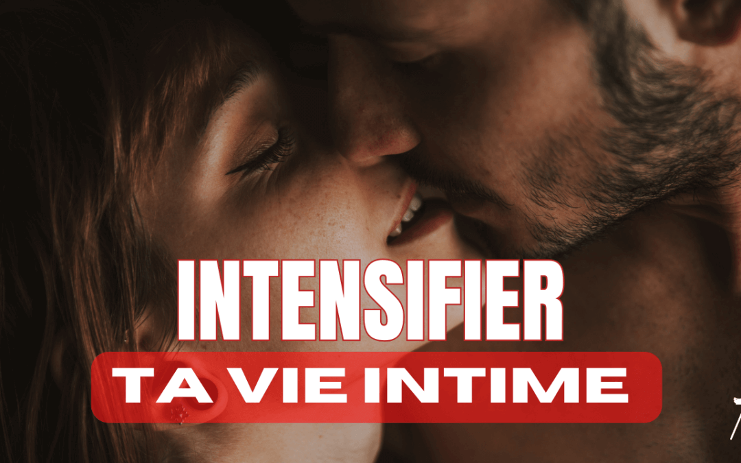 Intensifier sa vie intime