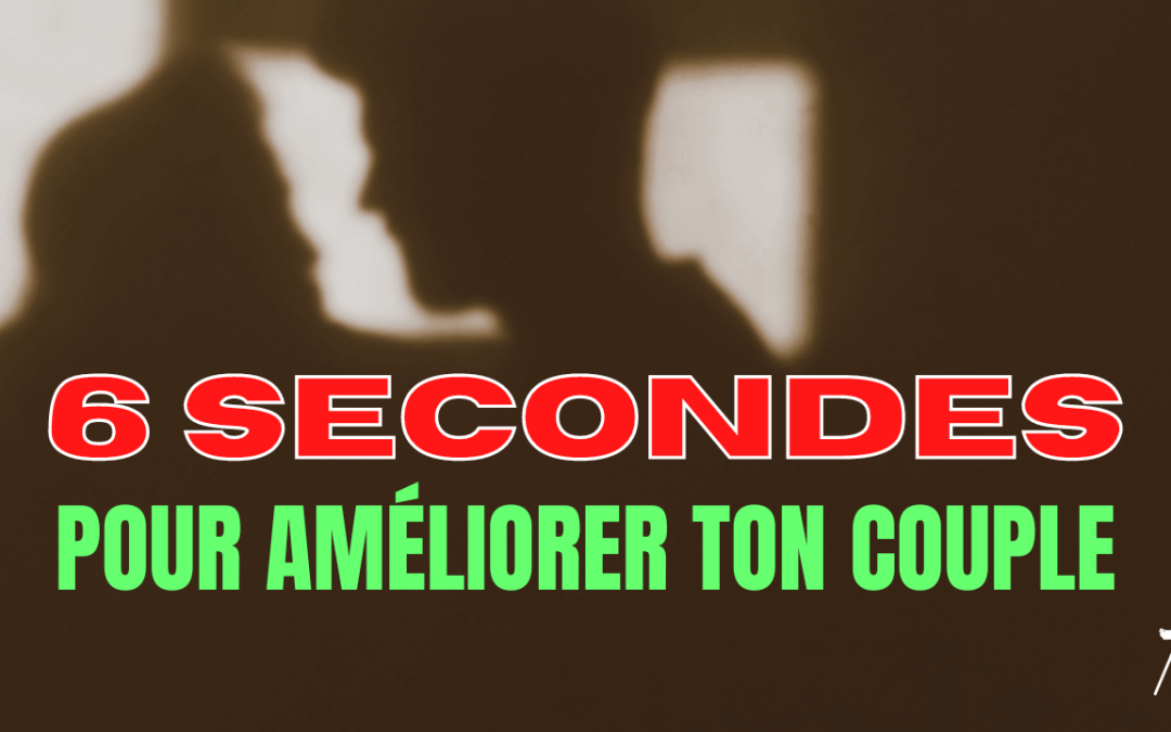 6 secondes pour améliorer son couple