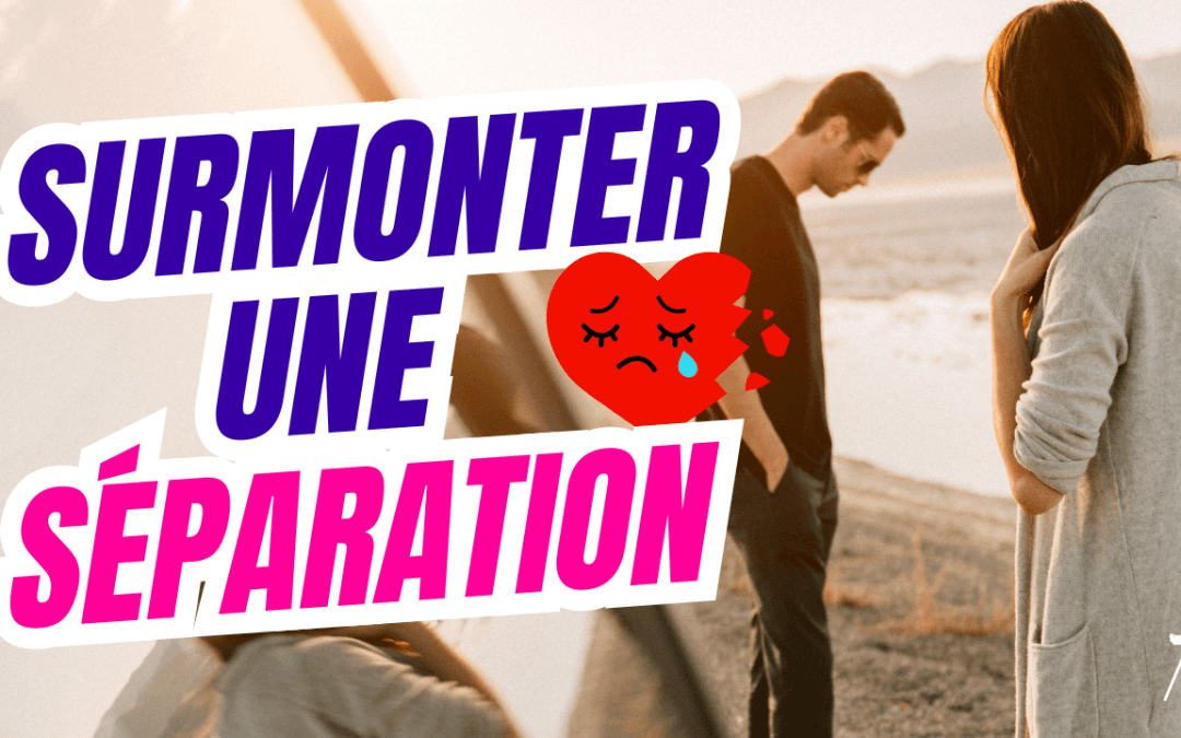 Surmonter une séparation amoureuse
