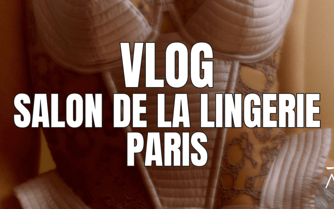 Salon de la lingerie 2025 : le vlog