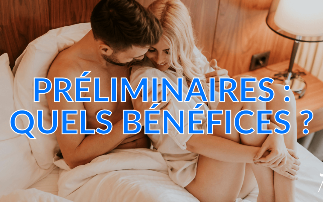 Préliminaires : quels bénéfices ?